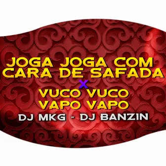 JOGA JOGA COM CARA DE SAFADA X VUCO VUCO VAPO VAPO by DJ MKG