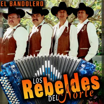 El Bandolero by Los Rebeldes del Norte