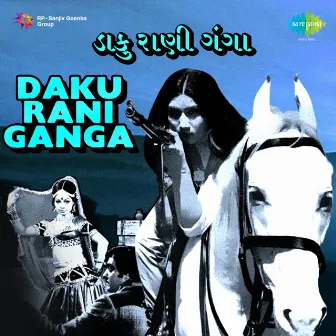 Daku Rani Ganga (Original Motion Picture Soundtrack) by Dilip Dholakia