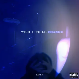 Wish I Could Change (Remix) by GE24LD