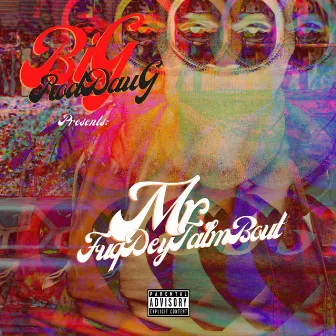 Mr. FuqDeyTalmBout by RodDawg