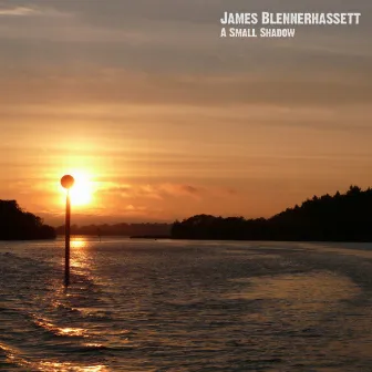 A Small Shadow by James Blennerhassett