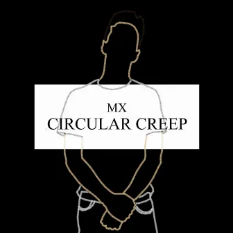 Circular Creep by MX