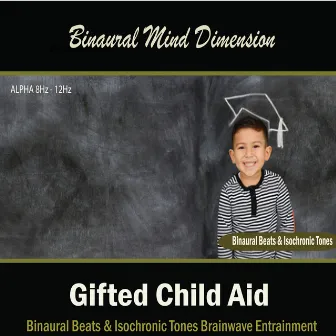 Gifted Child Aid: (Binaural Beats & Isochronic Tones) by Binaural Mind Dimension