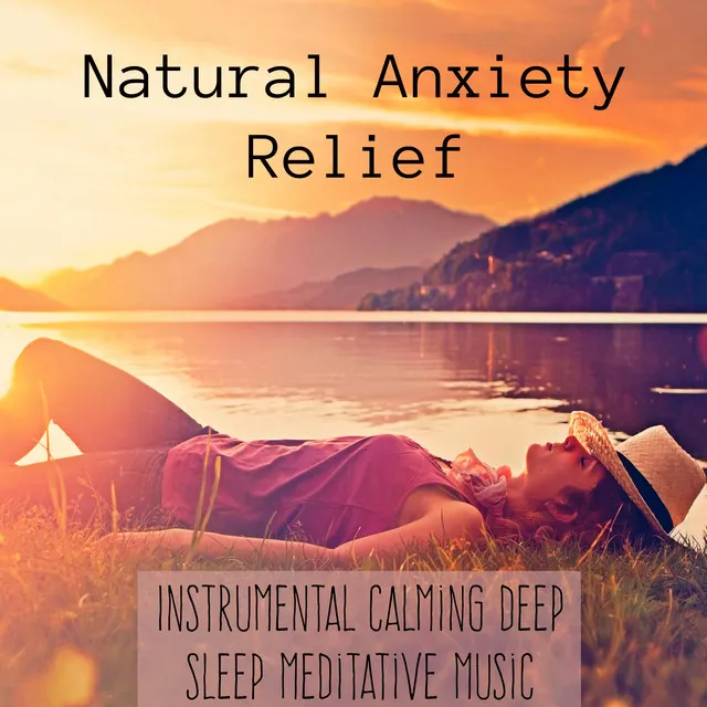 Natural Anxiety Relief - Instrumental Calming Deep Sleep Meditative Music for Equilibrium Physics Chakra Healing and Sleep Cycle