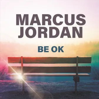 Be Ok by Marcus Jordan