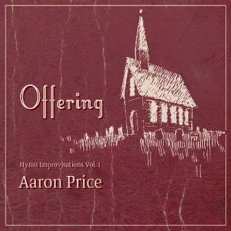 Offering: Hymn Improvisations, Vol 1 by Aaron Price