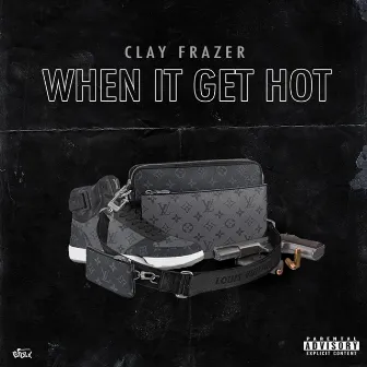 When It Get Hot by Clay Frazer