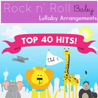 Top 40 Hits! Vol. 1 by Rock N' Roll Baby Lullaby Ensemble