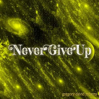 Never Give Up by Gregory David Roberts