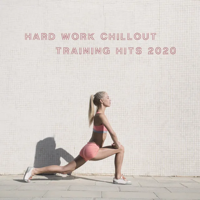 Hard Work Chillout Training Hits 2020