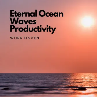 Eternal Ocean Waves Productivity: Work Haven by Klode Chill