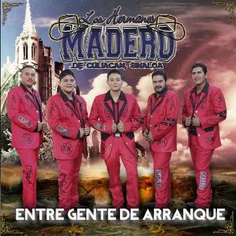 Entre Gente de Arranque by Los Hermanos Madero