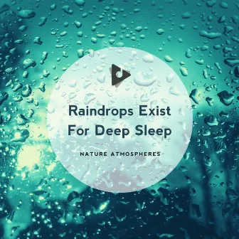 Raindrops Exist For Deep Sleep by Nature Atmospheres