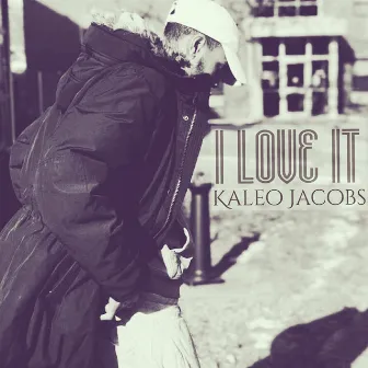 I Love It by Kaleo Jacobs