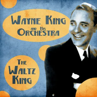 The Waltz King (Remastered) by Wayne King