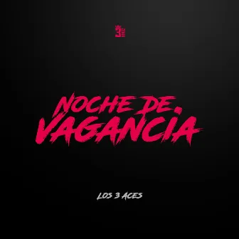 NOCHE DE VAGANCIA by Los 3 Aces