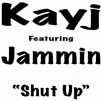 Shut Up (feat. Jammin) by Kay-J