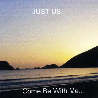 Come Be with Me by Just Us