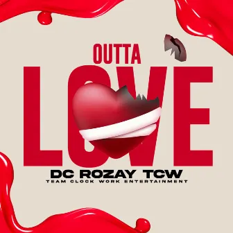 OUTTA LOVE by DC RozaY × TCW