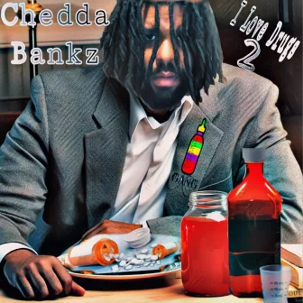 I Love Drugs 2 by Chedda Bankz