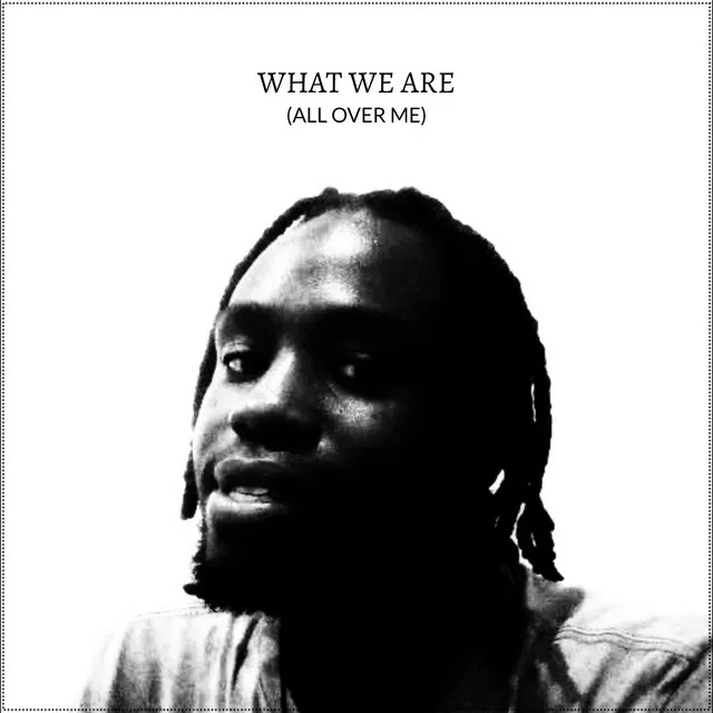 What We Are (All Over Me)