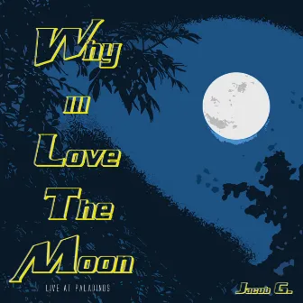 Why iii Love The Moon (Live At Paladinos) by Jacob G.