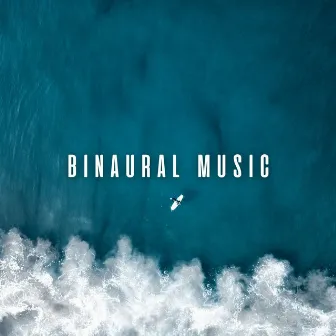 Binaural Music: Chill Soundtracks with Relaxing Ocean Hymns by Waves in Regression