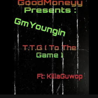 T.T.G ( To The Game ) by Gm Youngin