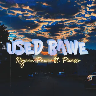 Used Bawe by Riyaan Pawar