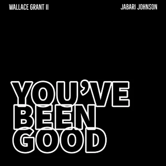 You’ve Been Good by Wallace Grant II