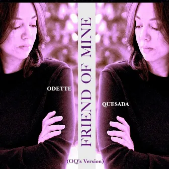 Friend of Mine (OQ's Version) by Odette Quesada