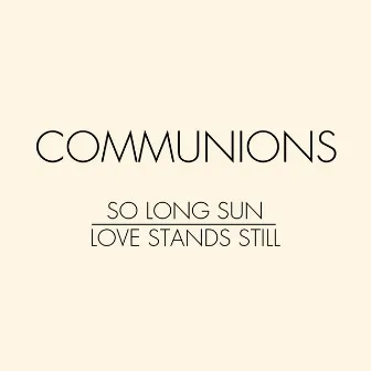 So Long Sun / Love Stands Still by Communions