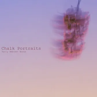 Early Ambient Works by Chalk Portraits