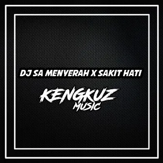 Sa Menyerah X Sakit Hati (Remix) by KENGKUZ MUSIC