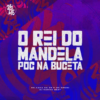 O Rei do Mandela - Poc na Buceta by MC KAKA DA ZS