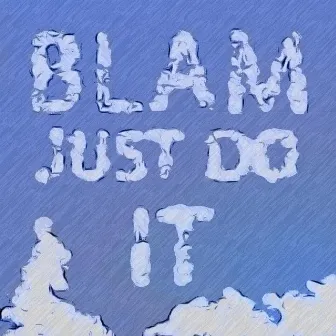 Just Do It by Blam