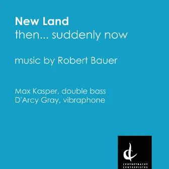 Robert Bauer: New Land (Then... Suddenly Now) by D'Arcy Philip Gray