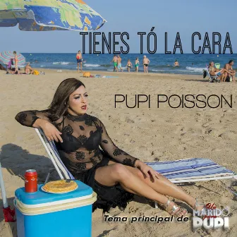 Tienes Tó la Cara by Pupi Poisson