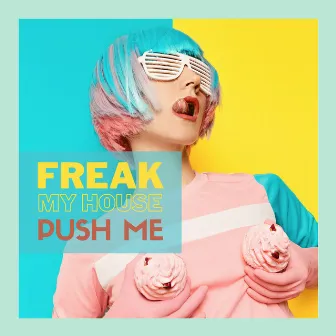 Push Me by Freak My House