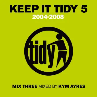 Keep It Tidy 5: 2004: 2008 by Kym Ayres