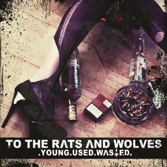 Young.Used.Wasted. by To the Rats and Wolves