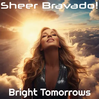 Bright Tomorrows by Sheer Bravado!