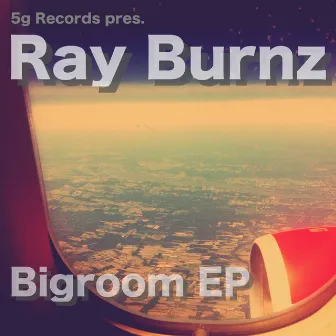 Bigroom Ep by Ray Burnz