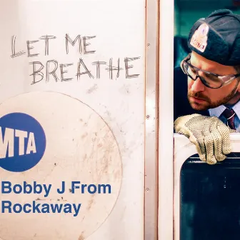 Let Me Breathe by Bobby J From Rockaway