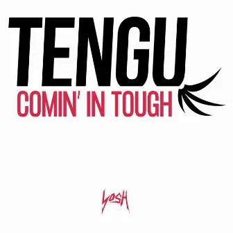 Comin' in Tough by Tengu