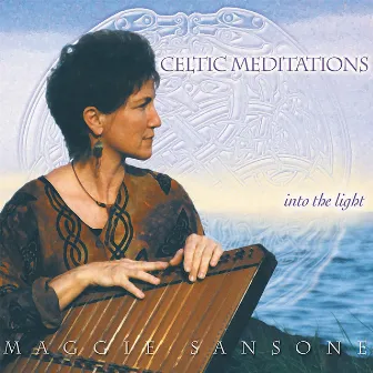 Celtic Meditations - Into the Light by Maggie Sansone