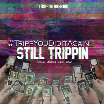 #TrippYouDidItAgain 2: Still Trippin (Special Extended Deluxe Edition) by Dj Tripp Da Hit Major