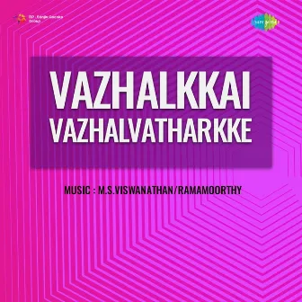 Vazhalkkai Vazhalvatharkke (Original Motion Picture Soundtrack) by 