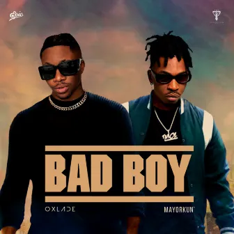 Bad Boy (feat. Mayorkun) by Oxlade